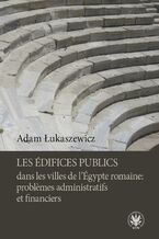 Okładka - Les édifices publics dans les villes de l'Égypte romaine: problemes administratifs et financiers - Adam Łukaszewicz