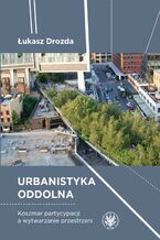 Okładka - Urbanistyka oddolna - Łukasz Drozda