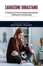 Okładka - Zagrożone dorastanie. Tom I. Wyzwania dla wychowania rodzinnego i profilaktyki społecznej - Mariusz Z. Jędrzejko, Adam Szwedzik