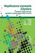 Współczesne wyzwania inżyniera w aspekcie 10-lecia kierunku mechanika i budowa maszyn PWSZ w Koninie