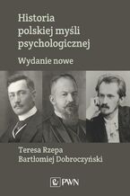 Okładka - Historia polskiej myśli psychologicznej - Teresa Rzepa, Bartłomiej Dobroczyński