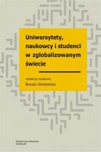 Okładka - Uniwersytety, naukowcy i studenci w zglobalizowanym świecie - Renata Siemieńska, Zygmunt Bauman, Łukasz Dąbrowski, Anna Domaradzka, Emilia Gawińska, Marta Łazarowicz-Kowalik, Ewa Nasalska, Krzysztof Podwójcic, Filip Raciborski, Bolesław Samoliński, Dominika Walczak, Łukasz Widła-Domaradzki