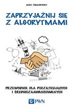 Okładka - Zaprzyjaźnij się z algorytmami - Jacek Tomasiewicz