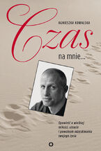 Okładka - Czas na mnie. Opowieść o Maćku Kozłowskim - Agnieszka Kowalska