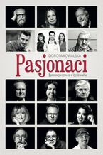Okładka - Pasjonaci. Rozmowy o tym, co w życiu ważne - Dorota Kowalska