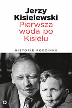 Okładka - Pierwsza woda po Kisielu. Historie rodzinne - Jerzy Kisielewski
