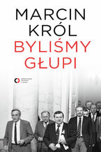 Okładka - Byliśmy głupi - Marcin Król