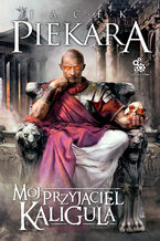 Okładka - Mój przyjaciel Kaligula - Jacek Piekara