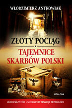 Okładka - Złoty pociąg i tajemnice skarbów Polski - Włodzimierz Antkowiak