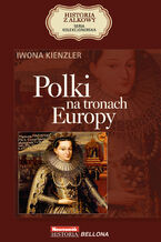 Okładka - HISTORIA Z ALKOWY (Tom 1). Polki na tronach Europy - Iwona Kienzler