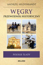 Okładka - Węgry. Przewodnik historyczny - Andrzej Hildebrandt
