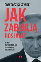 Okładka - Jak zabijają Rosjanie - Grzegorz Kuczyński