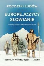 Okładka - Początki ludów. Europejczycy. Słowianie. Rewolucyjne wyniki ostatnich badań DNA - Bogusław Dębek