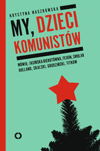 Okładka - My, dzieci komunistów - Krystyna Naszkowska