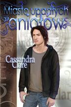 Okładka - Miasto upadłych aniołów. Dary Anioła. Tom 4 - Cassandra Clare