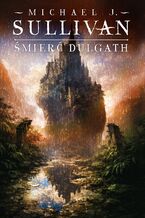 Okładka - Śmierć Dulgath. Cykl Kroniki Riyrii. Tom 3 - Michael J.Sullivan