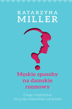Okładka - Męskie sposoby na damskie rozmowy - Katarzyna Miller