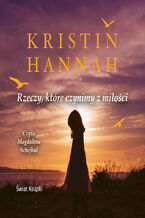 Okładka - Rzeczy, które czynimy z miłości - Kristin Hannah
