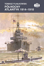 Okładka - Północny Atlantyk 1914-1918 - Tomasz Fijałkowski