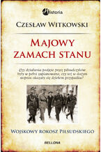 Okładka - Majowy zamach stanu. Wojskowy rokosz Piłsudskiego - Czesław Witkowski