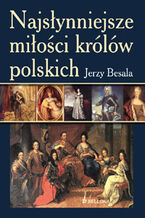 Okładka - Najsłynniejsze miłości królów polskich - Jerzy Besala