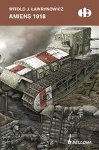 Okładka - Amiens 1918 - Witold Jerzy Ławrynowicz