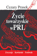 Okładka - Życie towarzyskie w PRL - Cezary Prasek