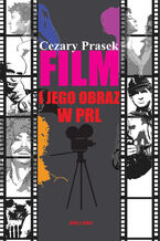 Okładka - Film i jego obraz w PRL - Cezary Prasek