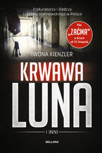 Okładka - Krwawa Luna i inni. Prokuratorzy i śledczy systemu stalinowskiego w Polsce - Iwona Kienzler