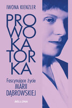 Okładka - Prowokatorka. Fascynujące życie Marii Dąbrowskiej - Iwona Kienzler