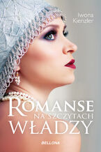 Okładka - Romanse na szczytach władzy - Iwona Kienzler