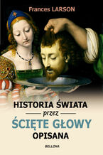 Okładka - Historia świata przez ścięte głowy opisana - Frances Larson
