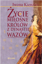 Okładka - Życie miłosne polskich królów z dynastii Wazów - Iwona Kienzler