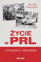 Okładka - Życie w PRL. I strasznie, i śmiesznie - Iwona Kienzler