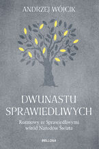 Okładka - Dwunastu sprawiedliwych. Rozmowy ze Sprawiedliwymi wśród Narodów Swiata - Andrzej Wójcik