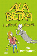 Okładka - Ala Betka i demon miasta - Ida Pierelotkin