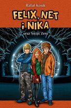 Okładka - Felix, Net i Nika. Felix, Net i Nika oraz Świat Zero - Rafał Kosik