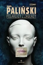 Okładka - Polaroidy z zagłady - Paweł Paliński