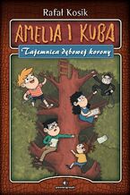 Okładka - Amelia i Kuba. Tajemnica dębowej korony - Rafał Kosik