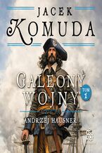 Okładka - Galeony wojny. Tom 1 - Jacek Komuda