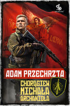 Okładka - Chorągiew Michała Archanioła. Depozytariusz Chorągwi Archanioła - Adam Przechrzta