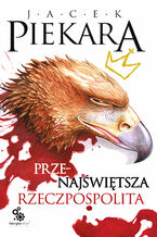 Okładka - Przenajświętsza Rzeczpospolita - Jacek Piekara