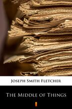 Okładka - The Middle of Things - Joseph Smith Fletcher