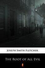 Okładka - The Root of All Evil - Joseph Smith Fletcher