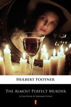 Okładka - The Almost Perfect Murder. A Case Book of Madame Storey - Hulbert Footner