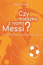 Okładka - Czy mieszka z nami Messi? - Mateusz Pietsch