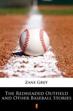 Okładka - The Redheaded Outfield and Other Baseball Stories - Zane Grey