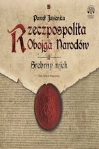 Okładka - Rzeczpospolita Jasienica. Rzeczpospolita obojga narodów. Srebrny wiek - Paweł Jasienica