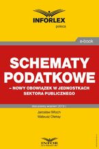 Okładka - Schematy podatkowe - nowy obowiązek w jednostkach sektora publicznego - Jarosław Włoch, Mateusz Oleksy