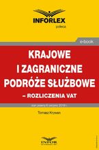 Okładka - Krajowe i zagraniczne podróże służbowe - rozliczanie VAT - Tomasz Krywan